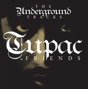 Tupac & Friends – The Underground Tracks