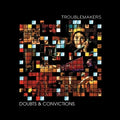 Troublemakers – Doubts & Convictions