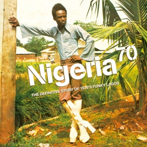 V/A – Nigeria 70: the Definitive Guide To 1970's Funky Lagos