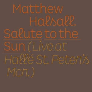 Halsall, Matthew – Salute To the Sun - Live At Halle St. Peter's