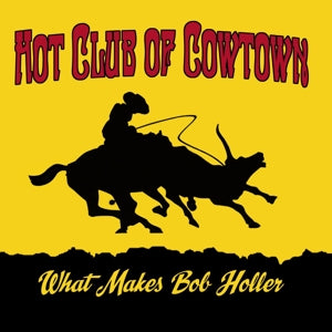 Hot Club of Cowtown – What Makes Bob Holler