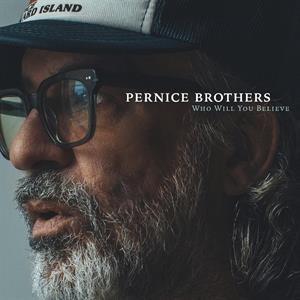 Pernice Brothers – Who Will You Believe