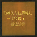 Villarreal, Daniel & Jeff Parker & Anna Butterss – Lados B