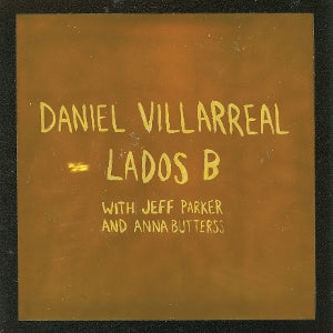 Villarreal, Daniel & Jeff Parker & Anna Butterss – Lados B