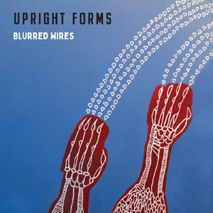 Upright Forms – Blurred Wires
