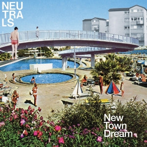 Neutrals – New Town Dream