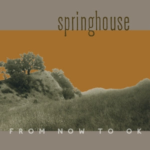 Springhouse – From Now To Ok