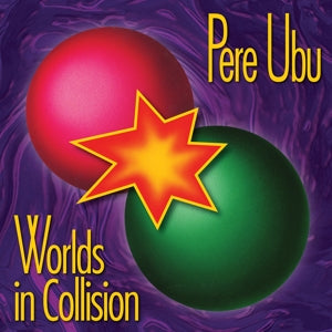 Pere Ubu – Worlds In Collision