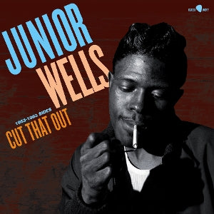 Wells, Junior – Cut That Out - 1953-1963 Sides