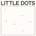 Little Dots – Do You Know How We Got Here