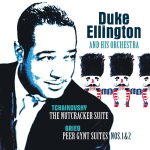 Duke Ellington & His Famous Orchestra – Tchaikovsky: Nutcracker Suite/Grieg:Peer Gynt Suite