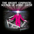Urine, Jimmy – The Secret Cinematic Sounds of Jimmy Urine
