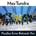 Tundra, Max – Parallax Error Beheads You